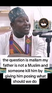 the question is mallam our father is a not Muslim but we the children Muslim and someone kill our father by giving him posing what should we do as his children? | Yakub Muntari Yakub Djiabo