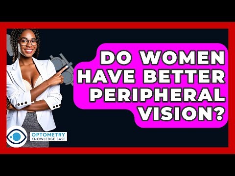 Do Women Have Better Peripheral Vision? - Optometry Knowledge Base