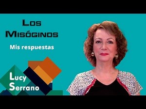 Los Misóginos: mis respuestas - Lucy Serrano
