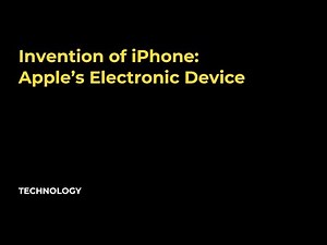 Invention of iPhone: Apple’s Electronic Device