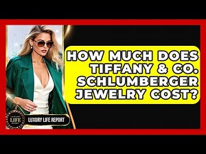 How Much Does Tiffany & Co. Schlumberger Jewelry Cost? - Luxury Life Report