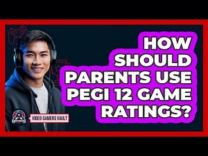 How Should Parents Use PEGI 12 Game Ratings?