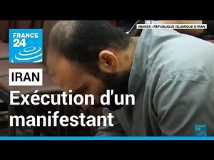 Iran: Execution of a protester involved in the current protests • FRANCE 24