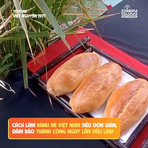 4.4K views · 46 reactions | Cách làm bánh mì Việt Nam siêu đơn giản, đảm bảo thành công ngay lần đầu làm --------------------- © Bản quyền của video này thuộc về Việt Nguyễn 1977 & Dien Quan Group. © The copyright of this video belongs to Việt Nguyễn 1977 & Dien Quan Group. #dienquan #dienquanfood #vietnguyen1977 #ViệtNguyễn1977 | Thiên Đường Ẩm Thực | Facebook