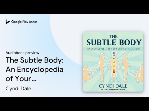 The Subtle Body: An Encyclopedia of Your… by Cyndi Dale · Audiobook preview