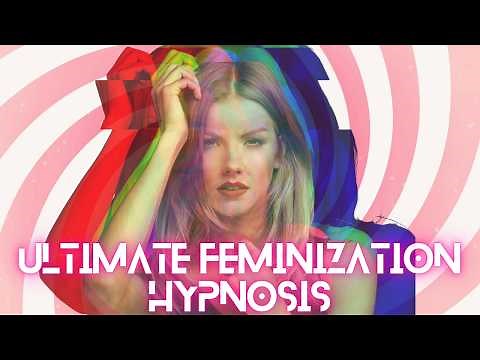 Ultimate Feminization Hypnosis