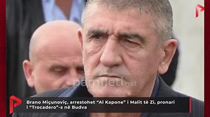 Brano Miçunoviç, arrestohet “Al Kapone” i Malit të Zi, pronari i “Trocadero”-s në Budva | Pamfleti