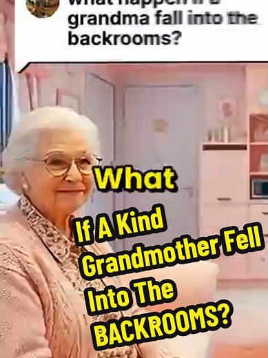 If a Kind Grandmother Fell Into the Backrooms