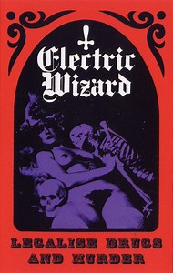 Electric Wizard - Legalise Drugs And Murder
