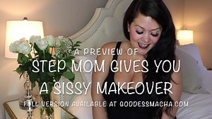 Step Mom Gives You A Sissy Makeover