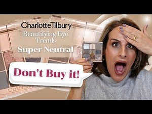 Charlotte Tilbury Super Neutral Eyeshadow Palette - Don't Buy it!