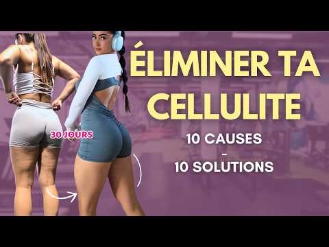 CELLULITE TENACE : 10 CAUSES ET 10 SOLUTIONS (CE QUI A TOUT CHANGÉ POUR MOI)