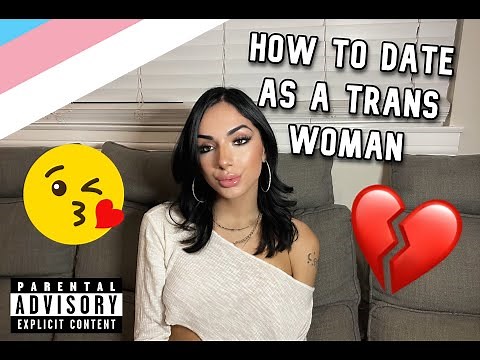 HOW TO DATE AS A TRANS WOMAN