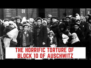 The HORRIFIC Torture Of Block 10 Of Auschwitz