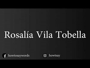 How To Pronounce Rosalia Vila Tobella