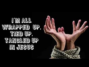 Song: I’m All Wrapped Up In Jesus