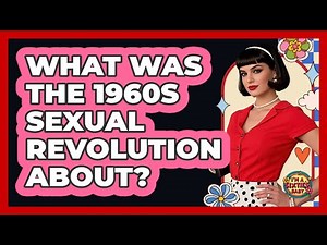 What Was The 1960s Sexual Revolution About?