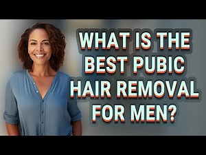 What is the best pubic hair removal for men?