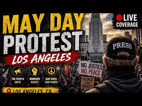 🔴 LIVE: May Day Protest in Los Angeles 🚨 Boots on the Ground!
