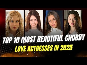 Top 10 Most Beautiful Chubby Love Actresses in 2025 II Love Stars