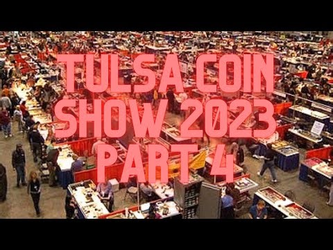 2023 TULSA OK COIN SHOW PART 4