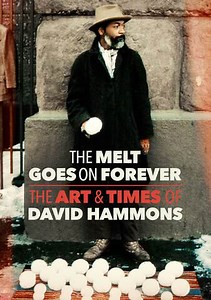 The Melt Goes on Forever: The Art & Times of David Hammons