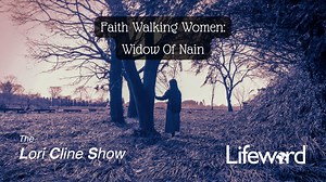2.2K views · 44 reactions | Faith Walking Women: Widow Of Nain The Lori Cline Show | Lifeword | Facebook
