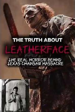 The Truth About Leatherface: The Real Horror Behind Texas Chainsaw Massacre