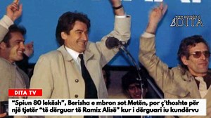 “Spiun 80 lekësh”, Berisha e mbron sot Metën, por ç’thoshte për një tjetër “të dërguar të Ramiz Alisë” kur i dërguari iu kundërvu | Gazeta DITA