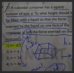 27.A cuboidal container has a square bottom of side d. To what ... | Filo