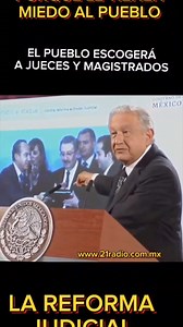 AMLO Y LA REFORMA AL PODER JUDICIAL PORQUÉ ESTAN MOLESTOS LOS JUECES, PORQUÉ SE OPONEN | 21 RADIO