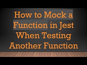How to Mock a Function in Jest When Testing Another Function