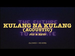 Joy & Bevs - Kulang Na Kulang (Acoustic) (Slowed + Reverb)