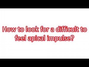 How to look for a difficult to feel apical impulse?