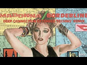 Madonna - Borderline (Deep Connection Extended 'Techno' Remix)