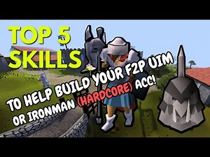 [osrs]TOP 5 SKILLS - To Build or Benefit your F2P UIM/IRONMAN/HARDCORE ACC!