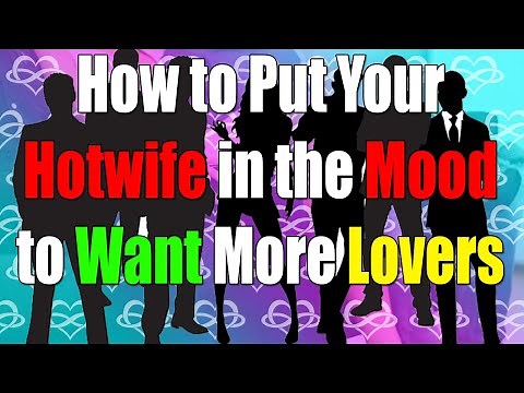 🔥 How to Put Your Hotwife in the Mood to Want More Lovers: Boost Her Confidence, Desire 🔥