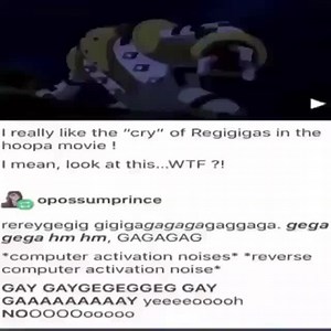 Really like the "cry" of Regigigas in the hoopa movie! mean, look at this. WTF Mo crossumprince rereygegig gigigagagagagaggaga. gega gega hm hm, GAGAGAG *computer activation noises computer activation noise* GAY GAYGEGEGGEG GAY GAAAAAAAAAY yeeeeocoooh "reverse - iFunny