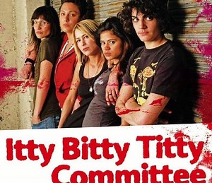 Itty Bitty Titty Committee Summary, Trailer, Cast, Where to Watch and More