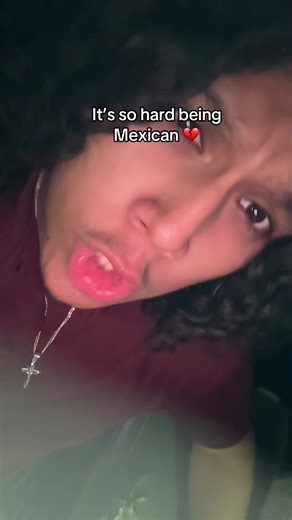 It’s so hard being Mexican 💔