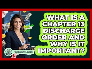 What Is A Chapter 13 Discharge Order And Why Is It Important? - Your Bankruptcy Advisors