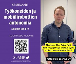 Exertus Oy:n Arttu Pulli ja GIM Roboticsin Mika Vainio johdattavat työkoneiden ja mobiilirobottien autonomiaan seminaarissamme 5.6. Vielä ehdit ilmoittautua mukaan! Työkoneiden ja mobiilirobottien tekninen kehitys vie vaiheittain kohti kykyä suoriutua työtehtävistä ilman jatkuvaa ihmisohjausta. Hankkeessamme on selvitetty, millaisessa kehitysvaiheessa teknologiset ratkaisut ovat maailmalla menossa ja millaista insinööriosaamista teeman sujuva haltuunotto jatkossa vaatii. Tutustu ohjelmaan tarkem