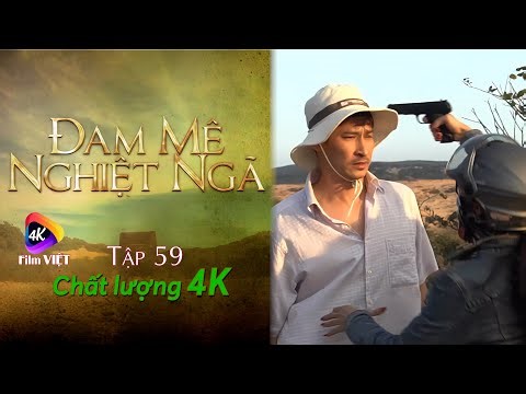 Đam Mê Nghiệt Ngã Tập 59 (2023) 4K | Lí do Huy Khánh bị dí súng vào đầu
