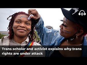 A trans scholar and activist explains why trans rights are under attack