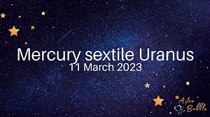 Mercury will sextile Uranus on the 11th or 12th of March 2023, depending on where you live. Here is a snippet from the Full Moon in Virgo horoscopes episode of the Astro Babble podcast talking about this aspect. The Mercury sextile Uranus aspect will be exact at these times: Pacific Time USA - 12:59 pm on Saturday, 11 March 2023 Mountain Time USA - 1:59 pm on Saturday, 11 March 2023 Central Time USA - 2:59 pm on Saturday, 11 March 2023 Eastern Time USA - 3:59 pm on Saturday, 11 March 2023 United