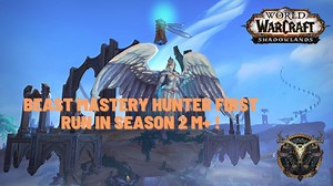 Beast Mastery Hunter First Mythic  in Season 2! 9.1 Wow Shadowlands! Pushing Key w/ Lux!