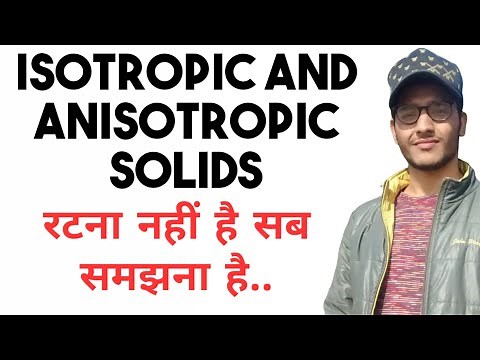 Isotropic and Anisotropic Solids