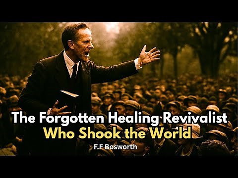 The Forgotten Healing Evangelist Who Shook the World The Untold Story of F F Bosworth