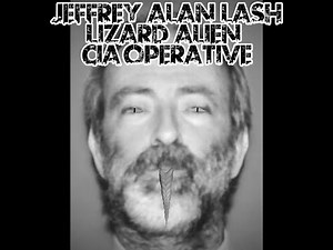 Jeffrey Alan Lash: The One Man, Alien-Hybrid, CIA Operative Cult Master