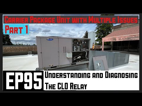 Understanding and Diagnosing a CLO Relay. Carrier Package Unit with Multiple Issues Part 1. EP95